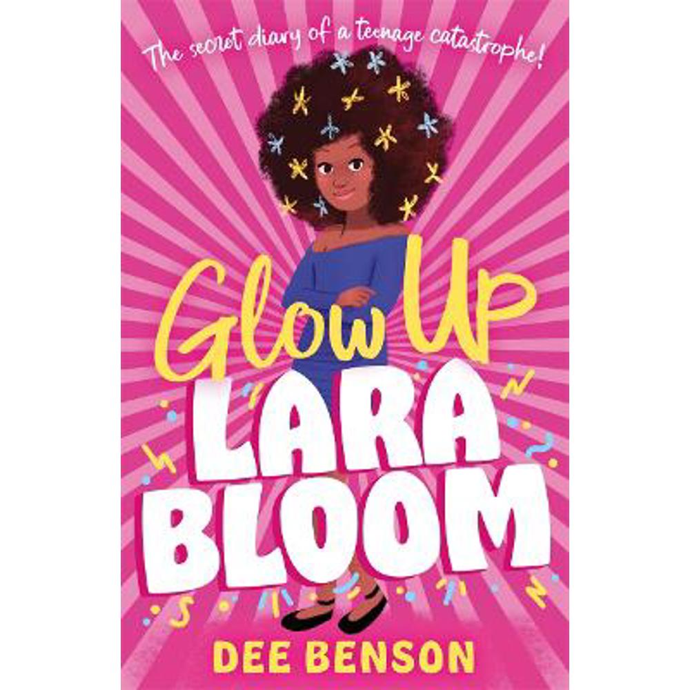 Glow Up, Lara Bloom: the secret diary of a teenage catastrophe! (Paperback) - Dee Benson